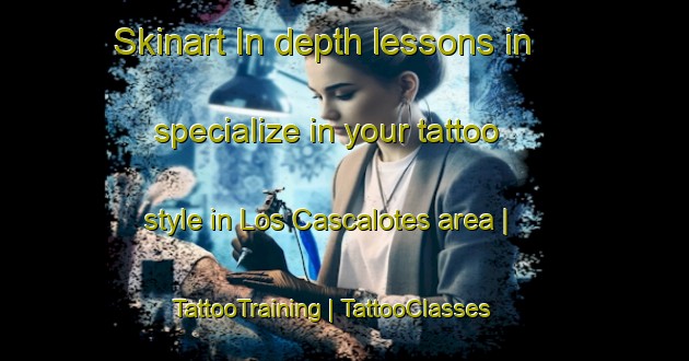 Skinart In-depth lessons in specialize in your tattoo style in Los Cascalotes area | TattooTraining | TattooClasses | SkinartTraining-Mexico